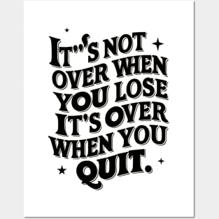 It's not over when you lose it's over when you quit Posters and Art
